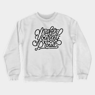 Make yourself proud Crewneck Sweatshirt